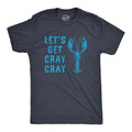 Mens Lets Get Cray Cray T Shirt Funny Sarcastic Crayfish Graphic Partying Joke Tee For Guys Hoodie, Sweatshirt