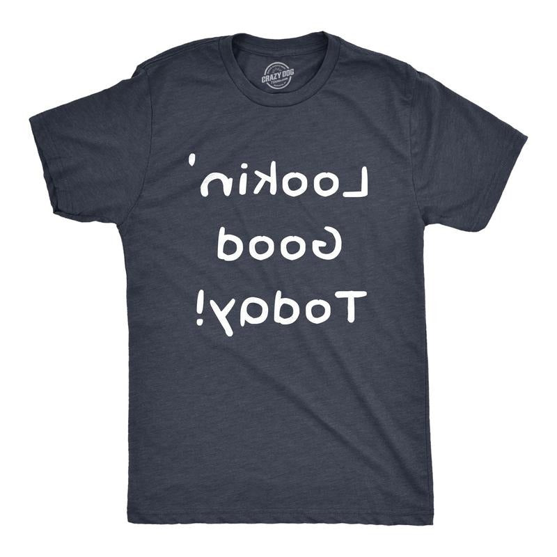 Mens Lookin Good Today T Shirt Funny Mirror Backwards Text Reverse Graphic Tee For Guys Hoodie, Sweatshirt | GrindPrints.com