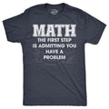 Mens Math The First Step Is Admitting You Have A Problem T Shirt Funny Nerdy School Joke Tee for Guys Mens Funny T Shirts...