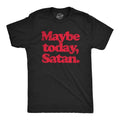 Mens Maybe Today Satan T Shirt Funny Sarcastic Devil Joke Graphic Novelty Tee Halloween Mens Funny T Shirts Cool Tees...