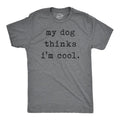 Mens My Dog Thinks Im Cool T shirt Funny Sarcastic Humor Novelty Puppy Tee Mens Funny T Shirts Cool Tees Soft Stylish...