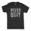 Never Do Your Best Quit Funny Sarcastic Give Up Anti Motivational Joke Guys Funny Cool Soft Casual Menswear Funny Sarcastic Novelty Black T-Shirts, Hoodie, Sweatshirt