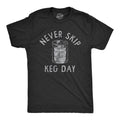 Never Skip Keg Day Funny Sarcastic Beer Drinking Party Workout Joke Guys Funny Cool Soft Casual Menswear Funny Drinking Short Sleeve Novelty Black T-Shirts, Hoodie, Sweatshirt