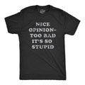 Mens Nice Opinion Too Bad Its So Stupid T Shirt Funny Dumb Idea Tee For Guys Mens Funny T Shirts Cool Tees Soft Stylish...