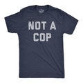 Mens Not A Cop T Shirt Funny Sarcastic Police Joke Text Graphic Novelty Tee for Guys Mens Funny T Shirts Cool Tees Soft...