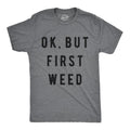 Mens Ok But First Weed Tshirt Funny Marijuana 420 Tee For Guys Hoodie, Sweatshirt | GrindPrints.com