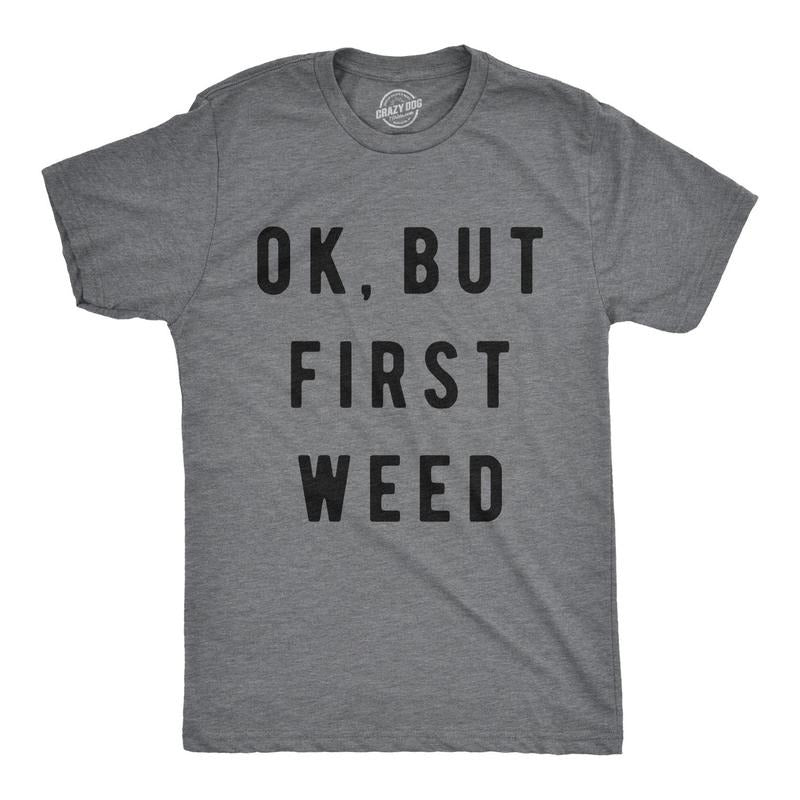 Mens Ok But First Weed Tshirt Funny Marijuana 420 Tee For Guys Hoodie, Sweatshirt | GrindPrints.com