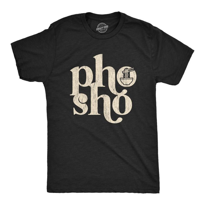 Pho Sho Funny Sure Vietnamese Soup Noodles Novelty Funny Cool Soft Casual Menswear Funny Food Short Sleeve Novelty Guys Black T-Shirts, Hoodie, Sweatshirt