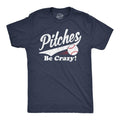 Pitches Be Crazy Funny Saying Baseball Novelty Guys Funny Cool Soft Casual Navy T-Shirts, Hoodie, Sweatshirt