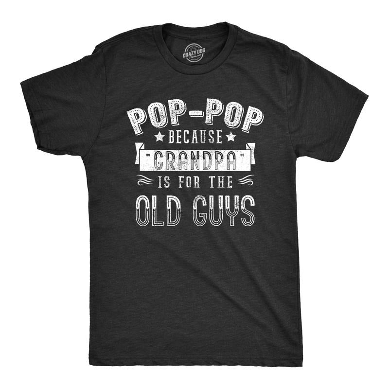 Pop Pop Because Grandpa Is Old Guys Funny Cool Soft Casual Menswear Dad Joke Black T-Shirts, Hoodie, Sweatshirt