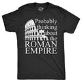 Mens Probably Thinking About The Roman Empire T Shirt Funny Ancient Rome Joke Tee For Guys Mens Funny T Shirts Cool Tees...