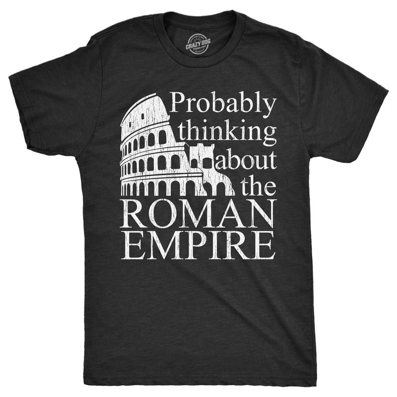 Mens Probably Thinking About The Roman Empire T Shirt Funny Ancient Rome Joke Tee For Guys Mens Funny T Shirts Cool Tees...
