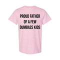 Mens Proud Father Of A Few Dumbass Kids T-shirt Funny Parenting Fathers Day Tee, Fatherday gifts, Full Color, Full Size...