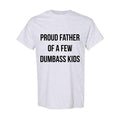 Mens Proud Father Of A Few Dumbass Kids Tshirt Funny Parenting Fathers Day Tee Hoodie, Sweatshirt | GrindPrints.com