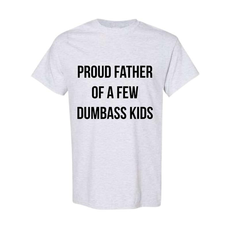 Mens Proud Father Of A Few Dumbass Kids Tshirt Funny Parenting Fathers Day Tee Hoodie, Sweatshirt | GrindPrints.com