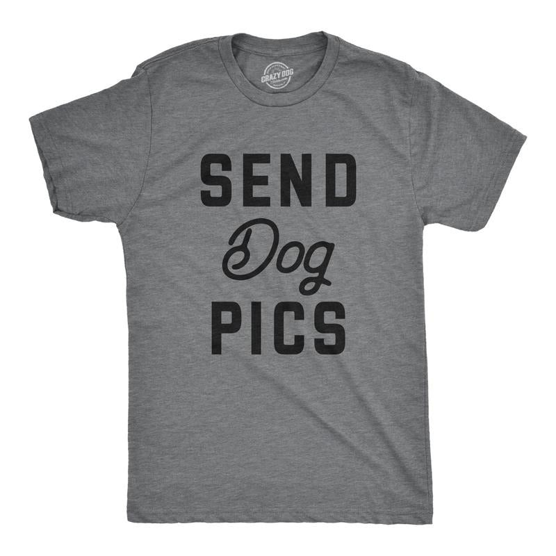 Mens Send Dog Pics T Shirt Funny Puppy Pet Phone Pictures Joke Tee For Guys Hoodie, Sweatshirt | GrindPrints.com