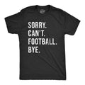 Sorry Cant Football Bye Funny Gridiron Season Lovers Guys Funny Cool Soft Casual Black T-Shirts, Hoodie, Sweatshirt