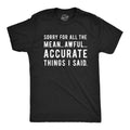 Mens Sorry For All The Mean Awful Accurate Things I Said T Shirt Funny Hilarious Novelty Tee Mens Funny T Shirts Cool...