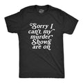 Mens Sorry I Cant My Murder Shows Are On T Shirt Funny True Crime Lovers Tee for Guys Mens Funny T Shirts Cool Tees Soft...