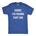 Mens Sorry Im Fishing That Day T Shirt Funny Sarcastic Fishermen Joke Text Tee for Guys Mens Funny T Shirts Cool Tees...