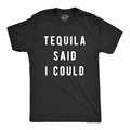 Mens Tequila Said I Could T Shirt Funny Drinking Tee Mens Funny T Shirts Cool Tees Soft Stylish Casual Menswear Cinco De...
