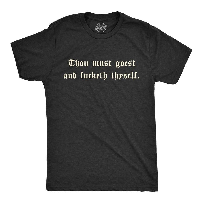 Mens Thou Must Goest And Fucketh Thyself T shirt Funny Old English Novelty Tee Hoodie, Sweatshirt | GrindPrints.com