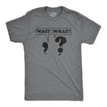 Wait What Funny Questioning Punctuation Grammar Novelty Funny Cool Soft Casual Menswear Funny Nerd Short Sleeve Novelty Guys Dark Grey T-Shirts, Hoodie, Sweatshirt