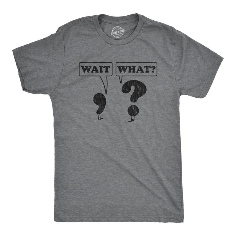 Wait What Funny Questioning Punctuation Grammar Novelty Funny Cool Soft Casual Menswear Funny Nerd Short Sleeve Novelty Guys Dark Grey T-Shirts, Hoodie, Sweatshirt
