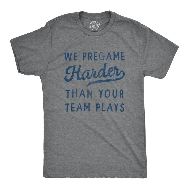 Mens We Pregame Harder Than Your Team Plays T Shirt Funny Drinking Joke Novelty Tee For Guys Hoodie, Sweatshirt
