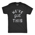 Mens We've Got This T Shirt Funny Motivational Uplifting Tee Mens Funny T Shirts Cool Tees Soft Stylish Casual Menswear...