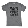 Mens What I Do Drunk Is None Of My Business T Shirt Funny Drinking Tee Mens Funny T Shirts Cool Tees Soft Stylish Casual...