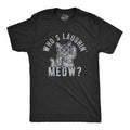 Mens Whos Laughing Meow T Shirt Funny Saying Cat Sarcastic Graphic Tee for Guys Mens Funny T Shirts Cool Tees Soft...