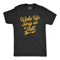 Mens Woke Up Sexy As Hell Again Tshirt Funny Attractive Hot Graphic Novelty Tee Hoodie, Sweatshirt | GrindPrints.com