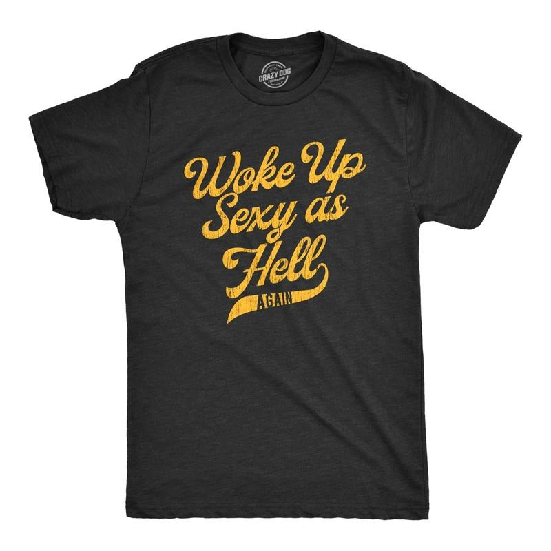 Mens Woke Up Sexy As Hell Again Tshirt Funny Attractive Hot Graphic Novelty Tee Hoodie, Sweatshirt | GrindPrints.com