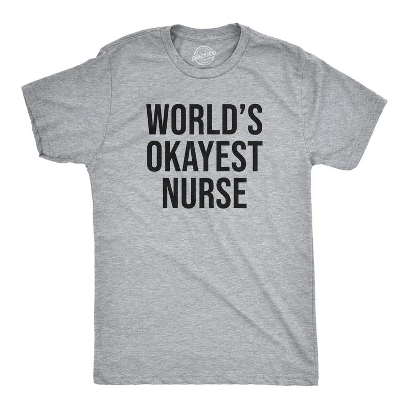 Worlds Okayest Nurse Funny Sarcastic Doctor Guys Funny Cool Soft Casual Menswear Sarcastic Funny Sibling Short Sleeve Novelty Light Grey T-Shirts, Hoodie, Sweatshirt