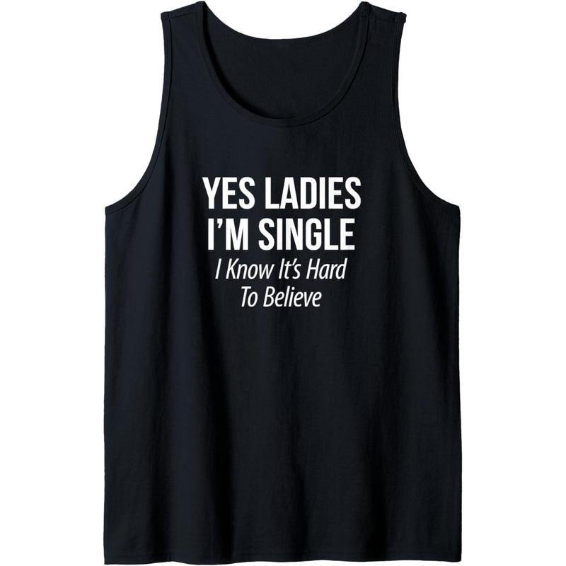 Yes I'M Single I Know 'S Hard Believe Tank Top T-Shirts, Hoodie, Sweatshirt