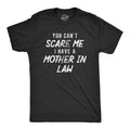Mens You Cant Scare Me I Have A Mother In Law T Shirt Funny Step Mom Joke Tee For Guys Mens Funny T Shirts Cool Tees Soft...