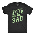 Mens You Cant Spell Salad Without Sad T Shirt Funny Healthy Eating Dieting Joke Tee For Guys Mens Funny T Shirts Cool...