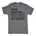 Mens You Matter Unless You Multiply Yourself By The Speed Of Light Squared Then You Energy Tee Mens Funny T Shirts Cool...