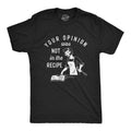 Mens Your Opinion Was Not In The Recipe T shirt Funny Cooking Baking Graphic Tee Mens Funny T Shirts Cool Tees Soft...