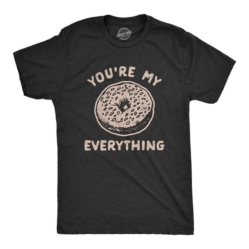 Youre My Everything Funny Bagel Saying Novelty Guys Funny Cool Soft Casual Menswear Nerd Funny Food Short Sleeve Novelty Black T-Shirts, Hoodie, Sweatshirt
