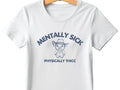 Mentally Sick Physically Thicc Shirt, Funny Meme Shirt, Hilarious Hand Drawn Sayings Apparel, Unisex T-Shirt, Gifts For...