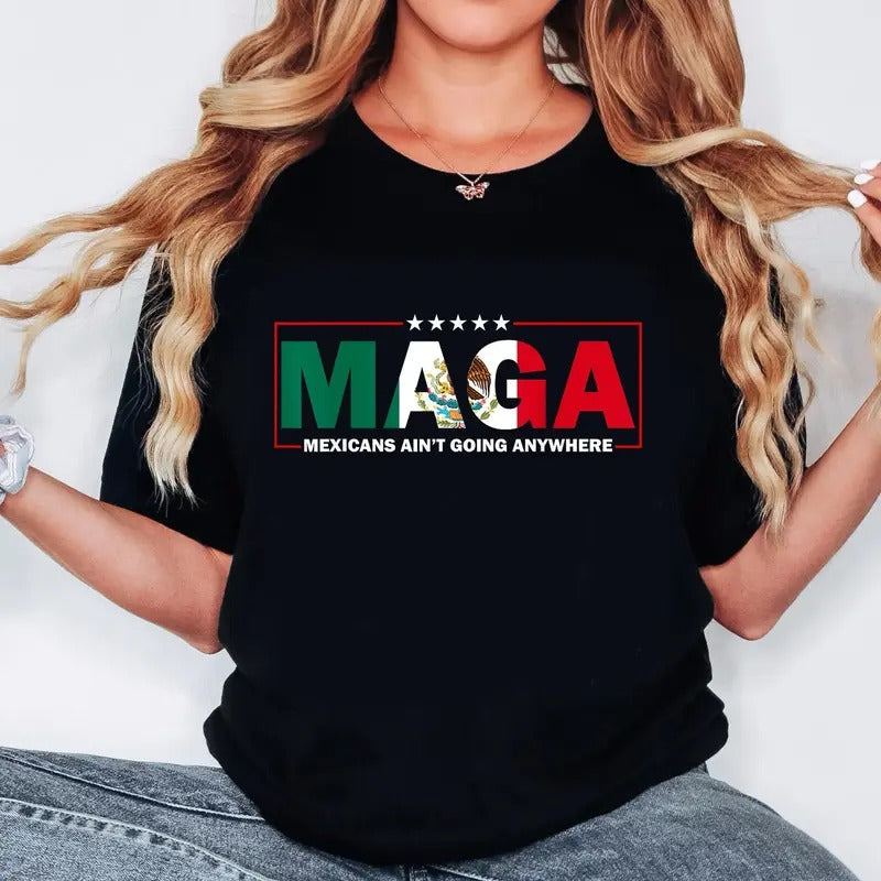 Mexicans Ain'T Going Anywhere Shirt MAGA Immigration Shirt Latina Power Protest Shirt Equality MAGA Shirtstyle{N002}2 T-Shirts, Hoodie, Sweatshirt