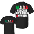 Mexicans Ain't Going Anywhere T-Shirt - MAGA Immigration Shirt - Latina Power T-Shirt - Protest Shirt - Equality Tee