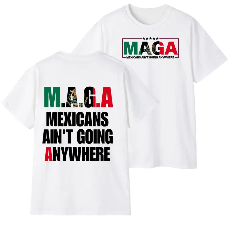 Mexicans Ain't Going Anywhere T-Shirt unisex Hoodie, Sweatshirt | GrindPrints.com