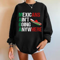 Mexicans Ain't Going Anywhere T-Shirt, Sweatshirt, Hoodie, Mexico Shirt, Viva Mexico Shirt, Hispanic Heritage Month