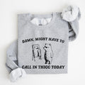 Might Have To Call In Thicc Today, Bear, Funny, Meme, Sweatshirt T-Shirts, Hoodie | GrindPrints.com