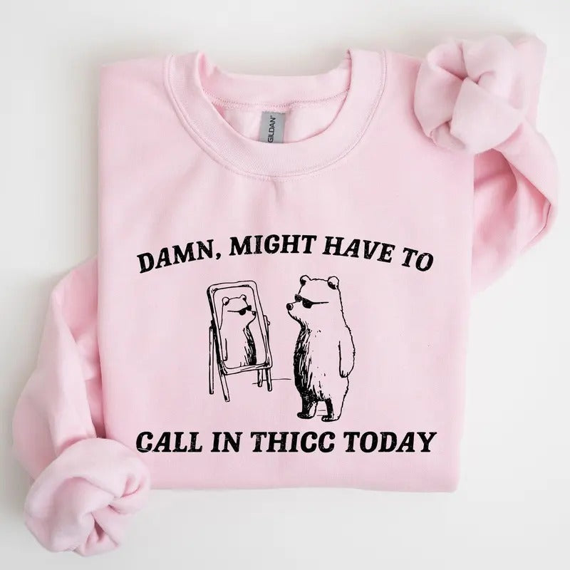 Might Have Call Thicc Today Funny T-Shirts, Hoodie, Sweatshirt