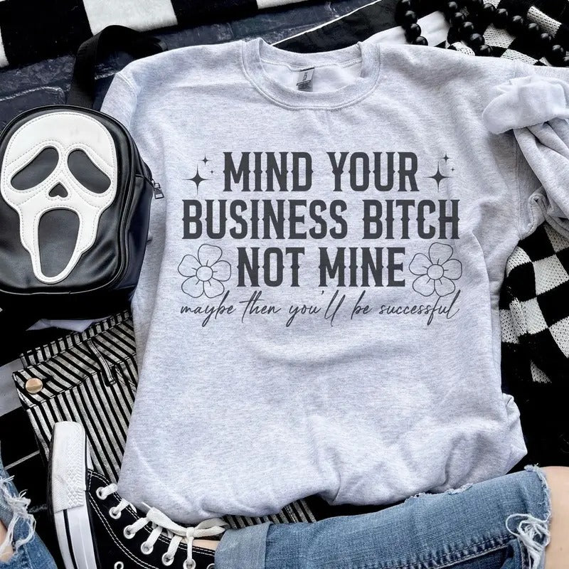 Mind Your Business B* Not Mine - Ash Grey - Sublimation - Petty - Unisex Jersey Sweatshirt T-Shirts, Hoodie | GrindPrints.com