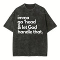 [ Mineral Wash ] I Am Go Head And Let God Christian Washed Shirt Jesus Graphic Washed Style Shirt Hoodie, Sweatshirt